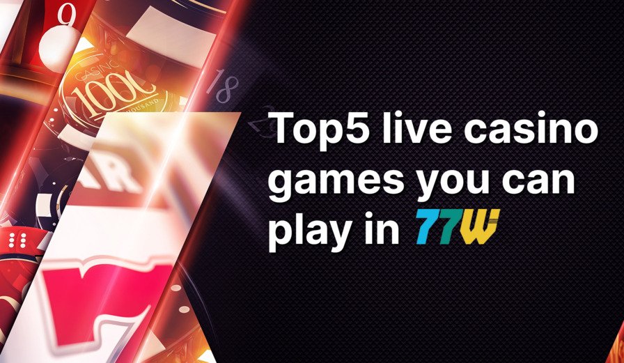 Top 5 Live Casino Games You Can Play In 77bet